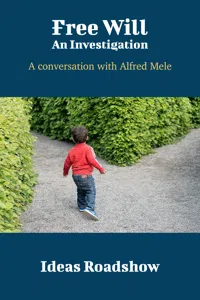 Free Will: An Investigation - A Conversation with Alfred Mele_cover