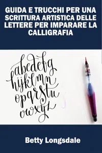 Guida E Trucchi Per Una Scrittura Artistica Delle Lettere Per Imparare La Calligrafia_cover