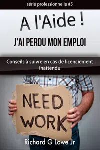 A l'Aide ! J'ai Perdu Mon Emploi Conseils à suivre en cas de licenciement inattendu_cover