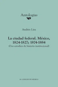 La ciudad federal. México, 1824-1827; 1874-1884_cover