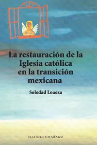 La restauración de la Iglesia católica en la transición mexicana_cover