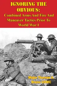 Ignoring The Obvious: Combined Arms And Fire And Maneuver Tactics Prior To World War I_cover