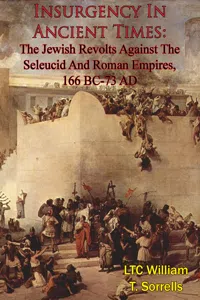 Insurgency In Ancient Times: The Jewish Revolts Against The Seleucid And Roman Empires, 166 BC-73 AD_cover