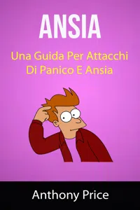 Ansia: Una Guida Per Attacchi Di Panico E Ansia_cover