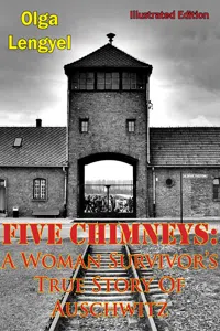 Five Chimneys: A Woman Survivor's True Story Of Auschwitz [Illustrated Edition]_cover