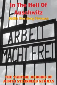 In The Hell Of Auschwitz; The Wartime Memoirs Of Judith Sternberg Newman [Illustrated Edition]_cover