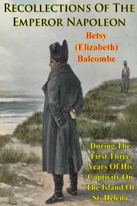 Recollections Of The Emperor Napoleon, During The First Three Years Of His Captivity On The Island Of St. Helena_cover