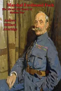 Marshal Ferdinand Foch, His Life and His Theory of Modern War_cover