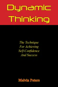 Dynamic Thinking: The Technique For Achieving Self-Confidence And Success_cover