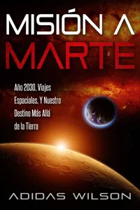 Misión a Marte - Año 2030, Viajes Espaciales, Y Nuestro Destino Más Allá de la Tierra_cover