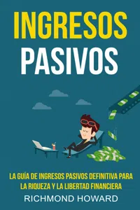 Ingresos Pasivos: la Guía de Ingresos Pasivos Definitiva Para la Riqueza y la Libertad Financiera_cover