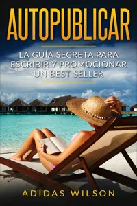 Autopublicar: La guía secreta para escribir y promocionar un best seller_cover