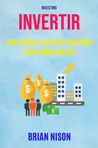 Invertir: Una Sencilla Guía De Inversión Para Principiantes_cover