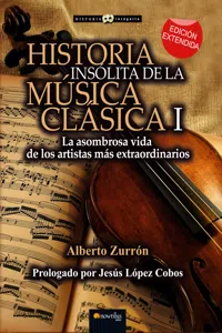 Historia insólita de la música clásica: La asombrosa vida de los artistas más extraordinarios_cover