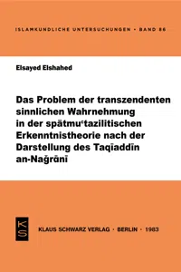 Das Problem der transzendenten sinnlichen Wahrnehmung in der spätmu'tazilitischen Erkenntnistheorie nach der Darstellung des Taqiaddin an-Nagrani_cover