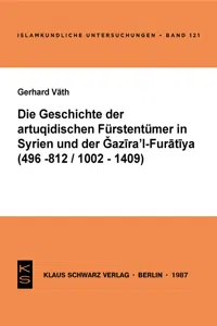 Die Geschichte der artuqidischen Fürstentümer in Syrien und der Gazira 'l-Furatiya_cover