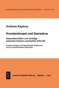 Konstantinopel und Damaskus: Gesandtschaften und Verträge zwischen Kaisern und Kalifen 639-750_cover