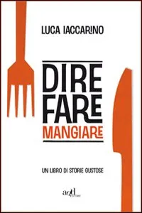 Dire fare mangiare. Un libro di storie gustose_cover