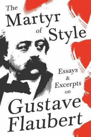 The Martyr of Style - Essays & Excerpts on Gustave Flaubert