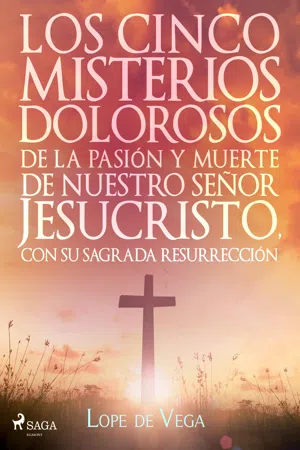 Los cinco misterios dolorosos de la pasión y muerte de nuestro señor Jesucristo, con su sagrada resurrección