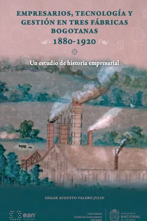 Empresarios, tecnología y gestión en tres fábricas bogotanas 1880-1920