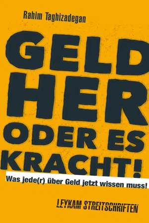 Geld her oder es kracht! Was jede(r) über Geld jetzt wissen muss!