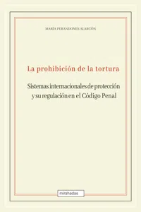 La prohibición de la tortura: sistemas internacionales de protección y su regulación en el Código Penal_cover