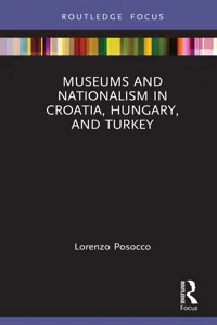 Museums and Nationalism in Croatia, Hungary, and Turkey_cover