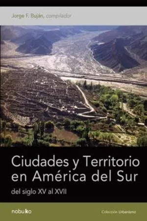 CIUDADES Y TERRITORIO EN AMERICA DEL SUR DEL SIGLO XV AL XVII