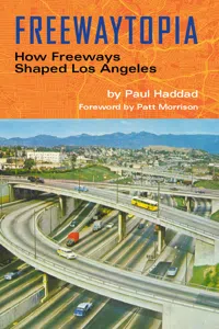Freewaytopia: How Freeways Shaped Los Angeles_cover