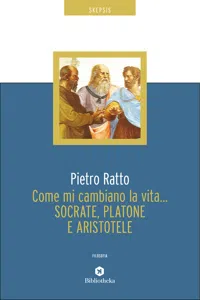 Come mi cambiano la vita... Socrate, Platone e Aristotele_cover