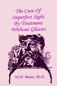 The Cure of Imperfect Sight by Treatment Without Glasses_cover