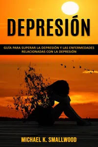 Depresión: Guía para superar la depresión y las enfermedades relacionadas con la depresión_cover