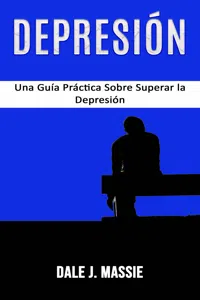 Depresión: Una Guía Práctica Sobre Superar la Depresión_cover