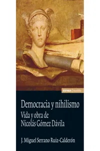 Democracia y Nihilismo. Vida y obras de Nicolás Gómez Dávila_cover