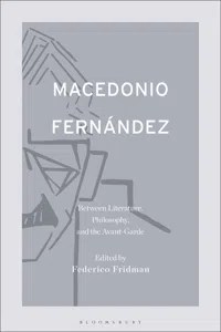 Macedonio Fernández: Between Literature, Philosophy, and the Avant-Garde_cover