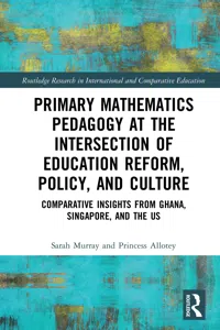 Primary Mathematics Pedagogy at the Intersection of Education Reform, Policy, and Culture_cover