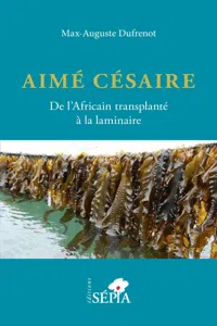 Aimé Césaire. De l'Africain transplanté à la laminaire_cover