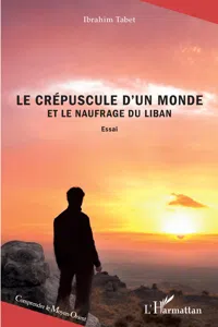 Le crépuscule d'un monde et le naufrage du Liban_cover