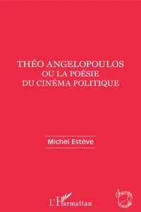 Théo Angelopoulos ou la poésie du cinéma politique_cover