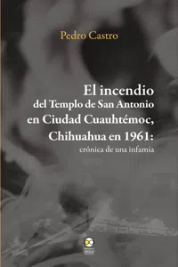 El incendio del templo de San Antonio en Ciudad Cuauhtémoc, Chihuahua en 1961_cover