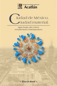 Ciudad de México, ciudad material: agua, fuego, aire y tierra en la literatura contemporánea_cover