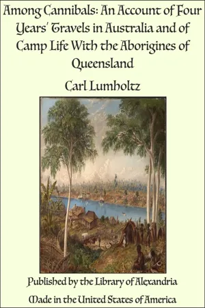 Among Cannibals: An Account of Four Years' Travels in Australia and of Camp Life With the Aborigines of Queensland