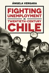 Fighting Unemployment in Twentieth-Century Chile_cover