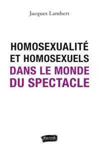 Homosexualité et homosexuels dans le monde du spectacle_cover