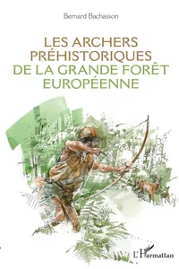 Les archers préhistoriques de la grande forêt européenne_cover