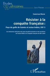 Résister à la conquête française : Pays du golfe de Guinée et océan Indien, XIXe siècle_cover