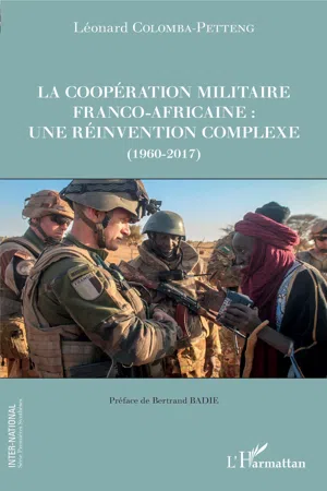 La coopération militaire franco-africaine : une réinvention complexe (1960-2017)