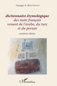 Dictionnaire étymologique des mots français venant de l'arabe, du turc et du persan_cover