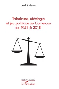 Tribalisme, idéologie et jeu politique au Cameroun de 1951 à 2018_cover